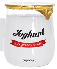 Joghurt - 40 egyszerű recept  - Formás szakácskönyvek