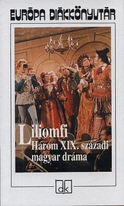 Liliomfi (Három XIX. századi magyar dráma) - Európa Diákkönyvtár
