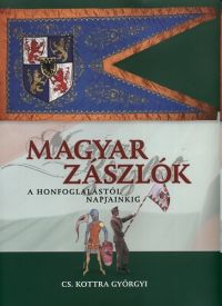 Magyar zászlók a honfoglalástól napjainkig