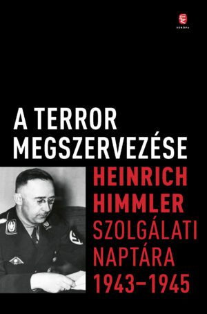 A terror megszervezése - Heinrich Himmler szolgálati naptára 1943-1945