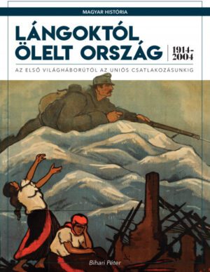 Lángoktól ölelt ország - 1914-2004  Magyar História 7.