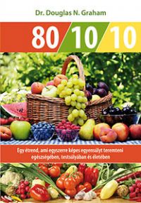 80/10/10 - Egy étrend, ami egyszerre képes egyensúlyt teremteni egészségében, testsúlyában és életében