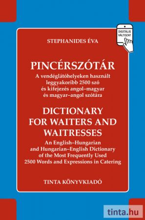 PincérszótárA vendéglátóhelyeken használt leggyakoribb 2500 szó és kifejezés angol-magyar és magyar-angol szótára