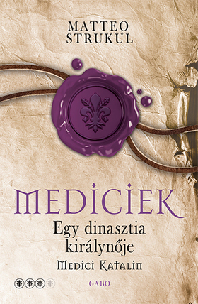 Mediciek - Egy dinasztia királynője Medici Katalin