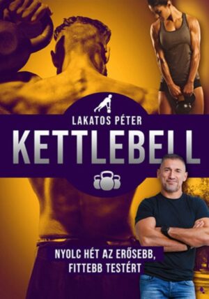 Kettlebell - Nyolc hét az erősebb, fittebb testért - új kiadás