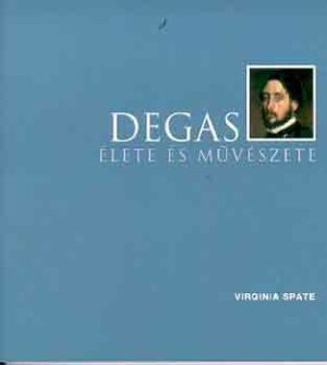 Degas élete és művészete