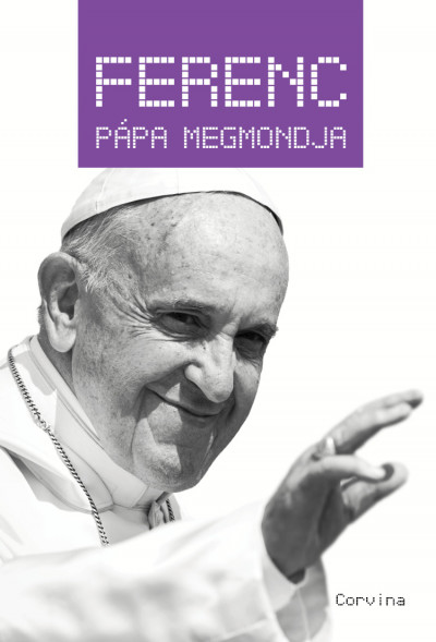 Ferenc pápa megmondja