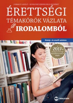 Érettségi témakörök vázlata irodalomból - közép- és emelt szinten Új 2017
