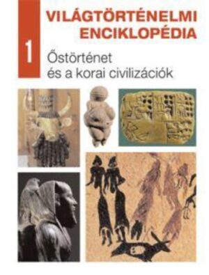 Világtörténelmi enciklopédia 1. - Őstörténet és a korai civilizációk