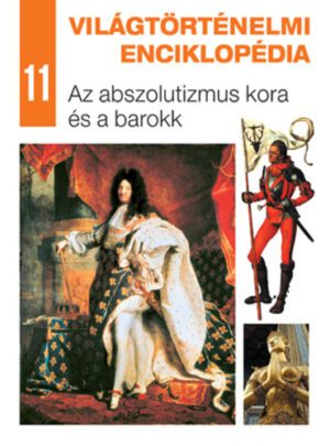 Világtörténelmi enciklopédia 11. - Az ​abszolutizmus kora és a barokk