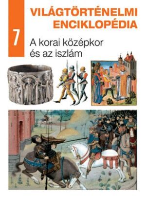 Világtörténelmi enciklopédia 7. - A korai középkor és az iszlám