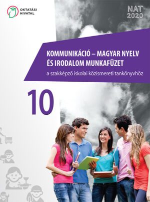 OH-SZK10M4 Kommunikáció – magyar nyelv és irodalom munkafüzet a szakképző iskolai közismereti tankönyvhöz 10.