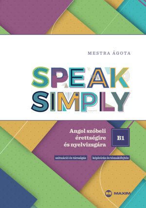 Speak Simply B1! - Angol szóbeli érettségire és nyelvvizsgára - B1 MX-1922
