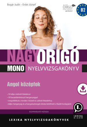 Nagy Origó MONO nyelvvizsgakönyv - Angol középfok B2 - Egynyelvű vizsga LX-0043-1