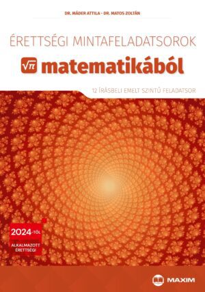 Érettségi mintafeladatsorok matematikából (12 írásbeli emelt szintű feladatsor) - 2024-től érvényes MX-1298