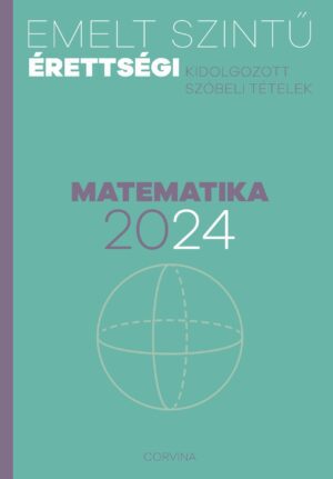 Emelt szintű érettségi - Matematika - 2024 - Kidolgozott szóbeli tételek